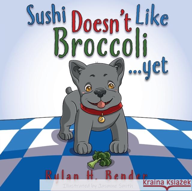 Sushi Doesn't Like Broccoli Rylan H. Bender Jasmine Smith 9781783241903 Wordzworth Publishing - książka