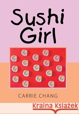 Sushi Girl Carrie Chang 9781664141827 Xlibris Us - książka