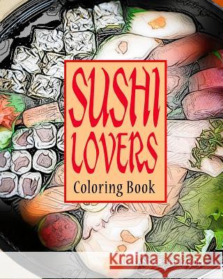 Sushi Lovers Coloring Book: sushi lover gifts Thomson, Alexander 9781540351807 Createspace Independent Publishing Platform - książka