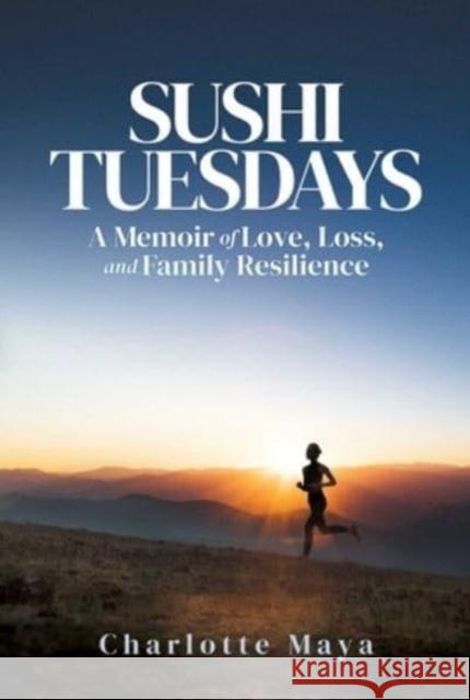 Sushi Tuesdays: A Memoir of Love, Loss, and Family Resilience Charlotte Maya 9781637587270 Permuted Press - książka