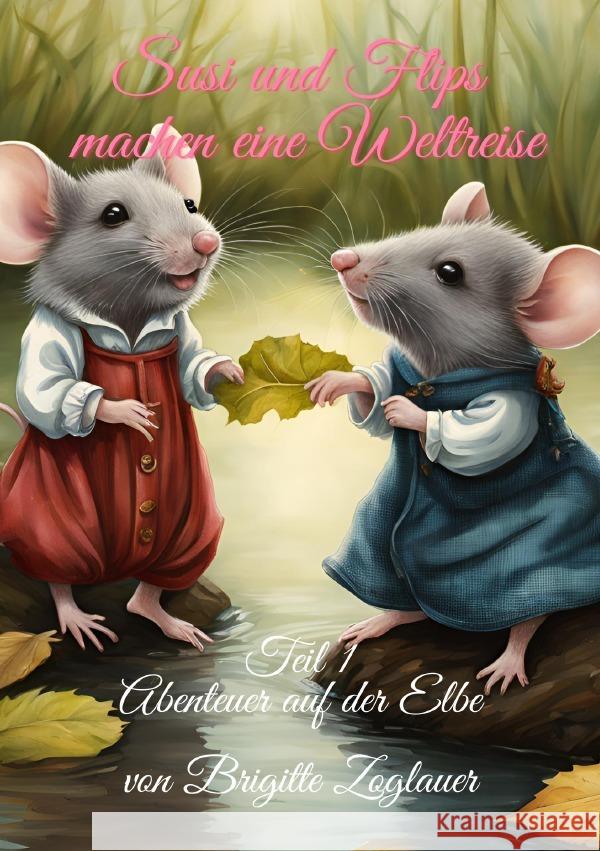 Susi und Flips machen eine Weltreise - Teil 1  Abenteuer auf der Elbe Zoglauer, Brigitte 9783759864802 epubli - książka