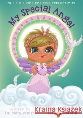 Susie Q's Kids Positive Reflections: My Special Angel Mary E. Welsh Gabby Correia 9781647462543 Author Academy Elite - książka