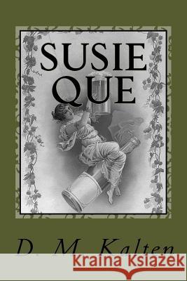 Susie Que: A Bipolar and Alcoholic D. M. Kalten 9781503121218 Createspace - książka