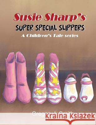 Susie Sharp's Super Special Slippers: A Children's Tale series Gregory L. Smith 9781955955119 Goldtouch Press, LLC - książka