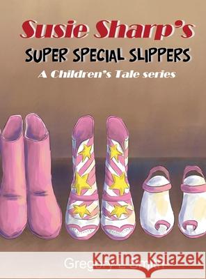 Susie Sharp's Super Special Slippers: A Children's Tale series Gregory L. Smith 9781955955126 Goldtouch Press, LLC - książka