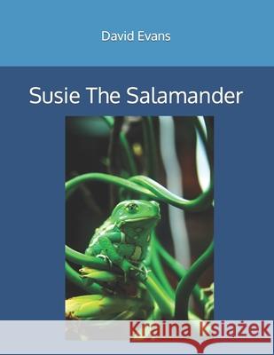 Susie The Salamander David G Evans 9798759598671 Independently Published - książka