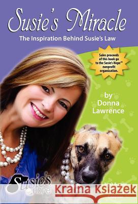 Susie's Miracle the Inspiration Behind Susie's Law Donna Lawrence Jennifer Tipton Cappoen  9780984672400 Paws & Claws Publishing, LLC - książka