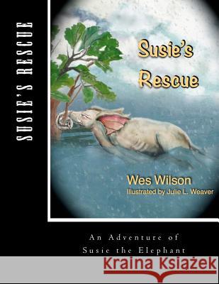 Susie's Rescue: An Adventure of Susie the Elephant Wes Wilson Dr Wes Wilson 9781499503999 Createspace - książka