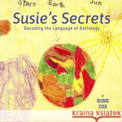 Susie's Secrets: Decoding the Language of Astrology Susie Cox 9781678042745 Lulu.com - książka