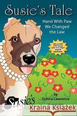 Susie's Tale Hand with Paw We Changed the Law Donna Lawrence Lynn Bemer Coble Jennifer Tipton Cappoen 9780984672417 Paws and Claws Publishing, LLC - książka