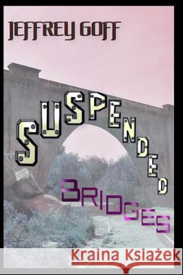 Suspended Bridges Jeffrey Goff 9781533120175 Createspace Independent Publishing Platform - książka