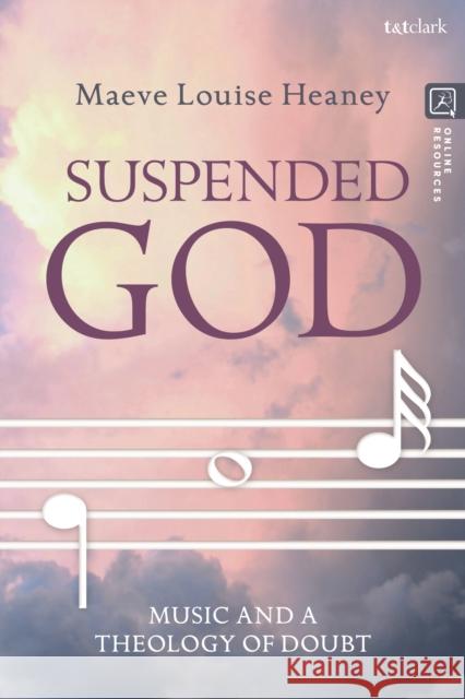 Suspended God: Music and a Theology of Doubt Maeve Louise Heaney 9780567695604 Bloomsbury Publishing PLC - książka