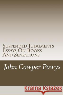 Suspended Judgments. Essays On Books And Sensations Powys, John Cowper 9781500902254 Createspace - książka