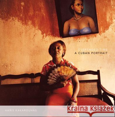 Suspended Time: A Cuban Portrait Kakarouhas, Haris 9781904587057 Dewi Lewis Publishing - książka