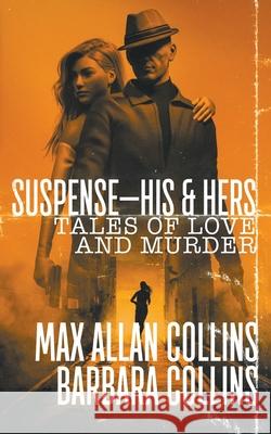 Suspense-His & Hers: Tales of Love and Murder Max Allan Collins, Barbara Collins 9781647343446 Wolfpack Publishing LLC - książka