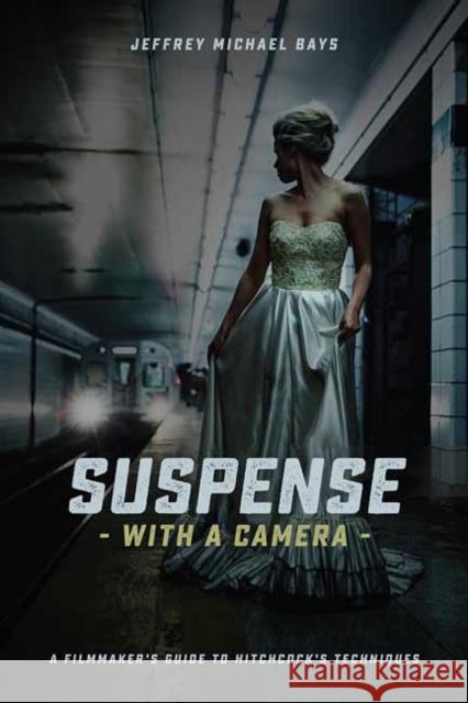 Suspense with a Camera: A Filmmaker's Guide to Hitchcock's Techniques  9781615932733 Michael Wiese Productions - książka