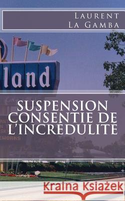 Suspension Consentie de l'Incrédulité La Gamba, Laurent 9781502722584 Createspace - książka