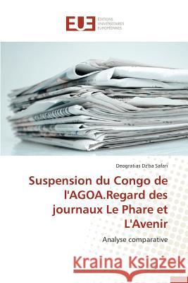 Suspension Du Congo de l'Agoa.Regard Des Journaux Le Phare Et l'Avenir Safari-D 9783841748720 Editions Universitaires Europeennes - książka