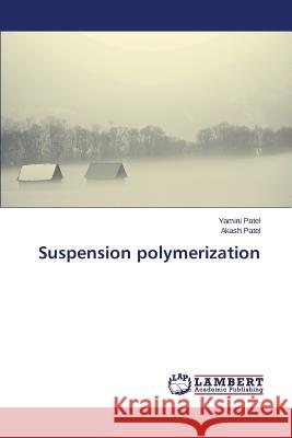 Suspension polymerization Patel Yamini                             Patel Akash 9783659401961 LAP Lambert Academic Publishing - książka
