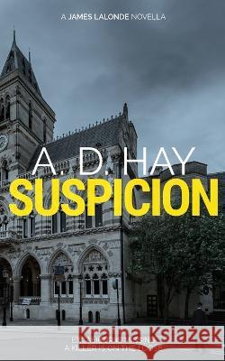 Suspicion: A James Lalonde Novella A D Hay   9781916348325 Le Villain Press - książka