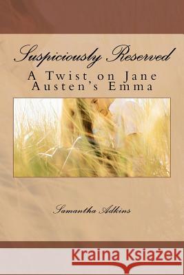 Suspiciously Reserved: A Twist on Jane Austen's Emma Samantha Adkins 9781468155297 Createspace - książka