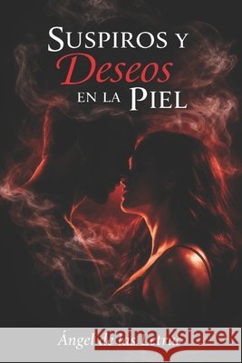Suspiros y Deseos en la Piel: Ángel de las Letras Miguel Gómez Da Luz 9798430978723 Independently Published - książka