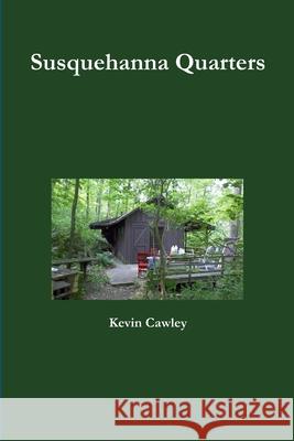 Susquehanna Quarters Kevin Cawley 9781300347361 Lulu.com - książka