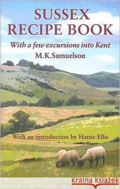 Sussex Recipe Book (with a Few Excursions Into Kent) Samuelson, M. K. 9781870962216 Southover Press - książka