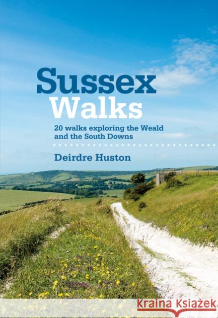 Sussex Walks: 20 walks exploring the Weald and the South Downs Deirdre Huston 9781906148683 Vertebrate Publishing Ltd - książka