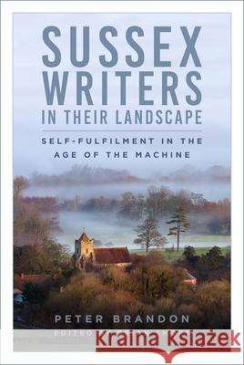 Sussex Writers in their Landscape: Self-fulfilment in the Age of the Machine Peter Brandon 9781803993645 The History Press Ltd - książka