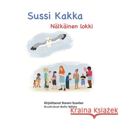Sussi Kakka: Nälkäinen lokki White, Bella 9781989681121 Canadian Collections - książka