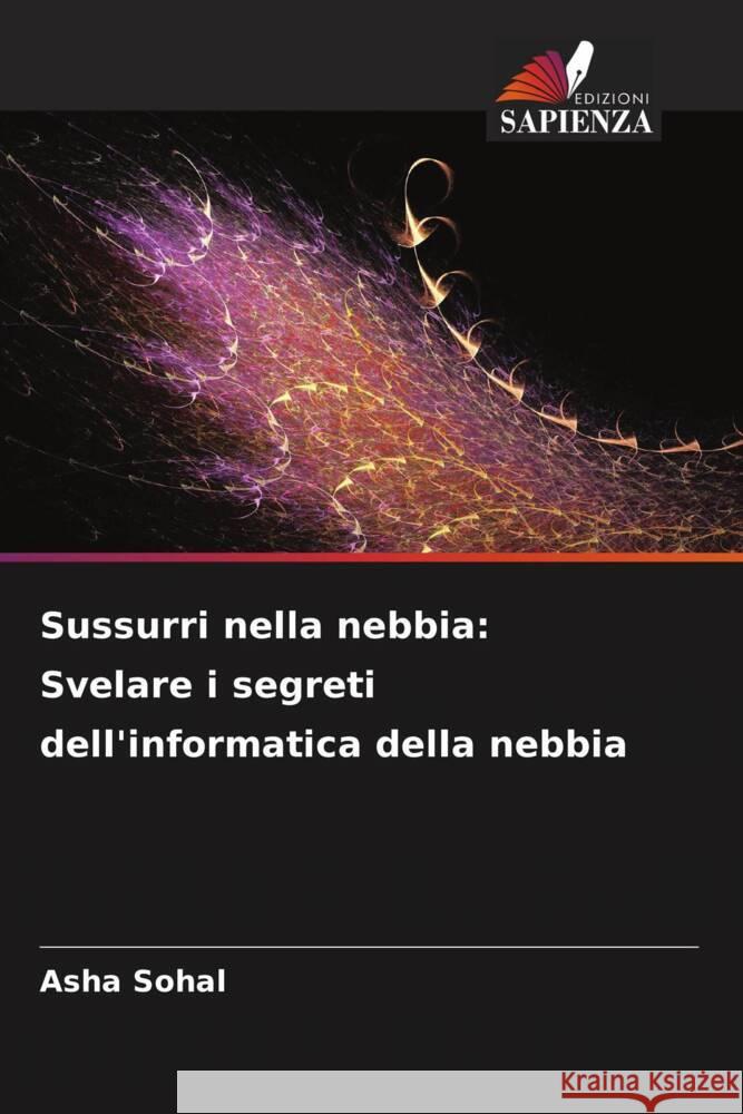 Sussurri nella nebbia: Svelare i segreti dell'informatica della nebbia Asha Sohal 9786207387175 Edizioni Sapienza - książka