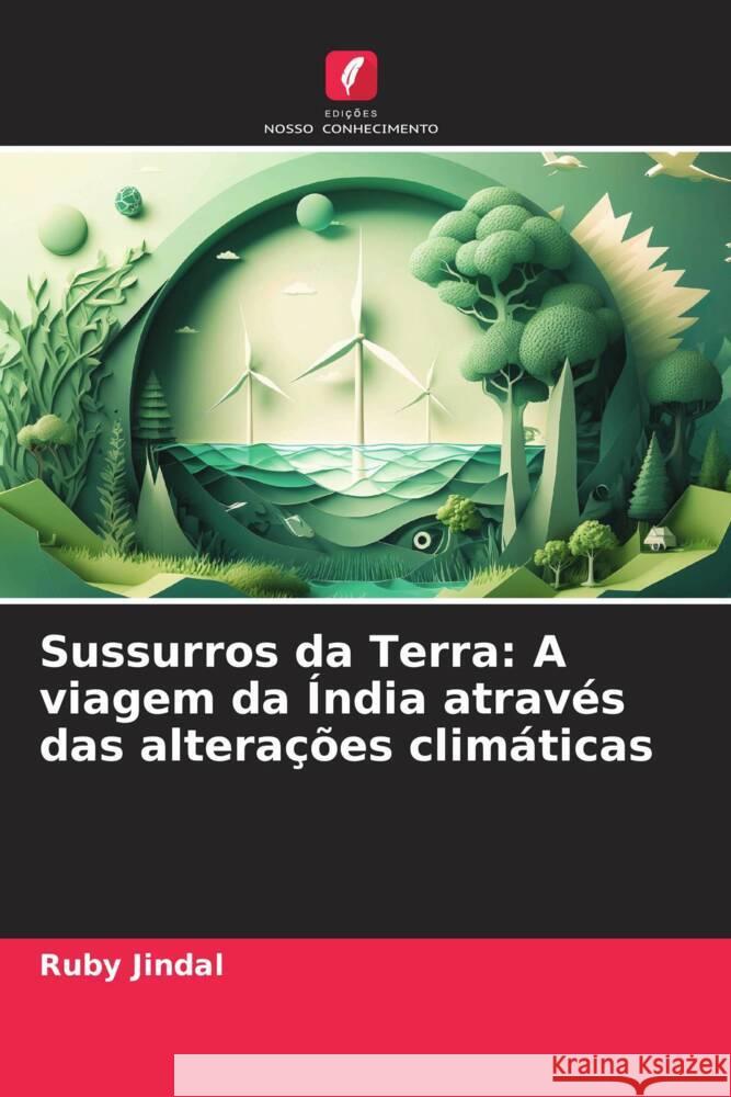 Sussurros da Terra: A viagem da ?ndia atrav?s das altera??es clim?ticas Ruby Jindal 9786207992201 Edicoes Nosso Conhecimento - książka