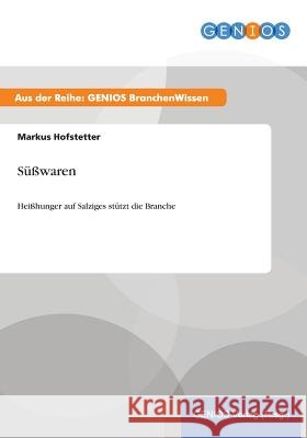 Süßwaren: Heißhunger auf Salziges stützt die Branche Hofstetter, Markus 9783737960939 Gbi-Genios Verlag - książka