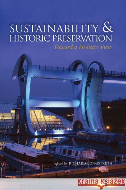 Sustainability & Historic Preservation: Toward a Holistic View Longstreth, Richard 9781611493375 University of Delaware Press - książka