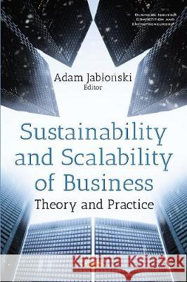 Sustainability & Scalability of Business: Theory & Practice Adam Jablonski 9781536126303 Nova Science Publishers Inc - książka