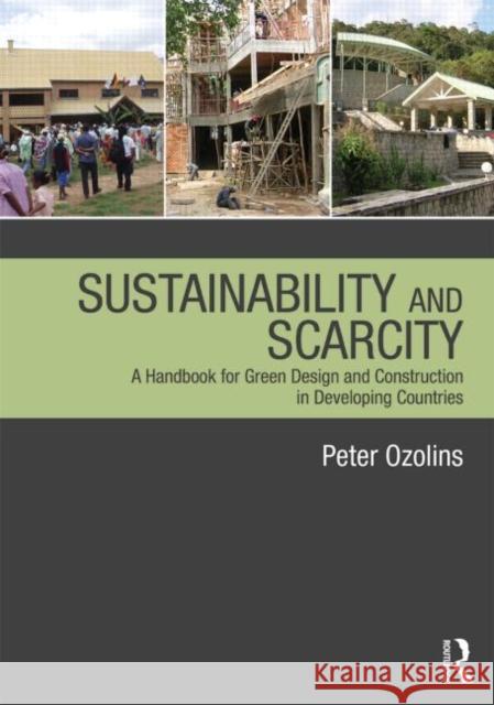 Sustainability & Scarcity: A Handbook for Green Design and Construction in Developing Countries Peter Ozolins 9780415689236 Routledge - książka