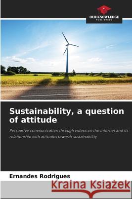 Sustainability, a question of attitude Rodrigues, Ernandes 9786206762508 Our Knowledge Publishing - książka