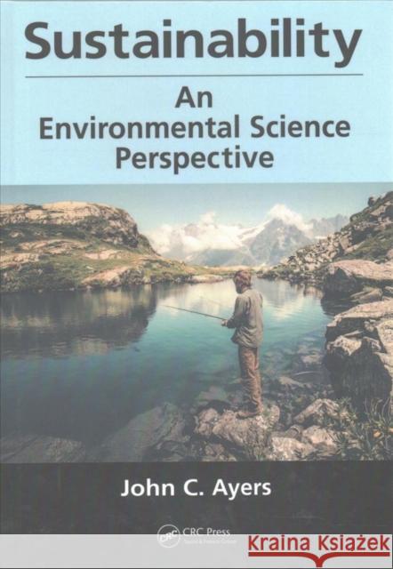 Sustainability: An Environmental Science Perspective John C. Ayers 9781498752657 CRC Press - książka