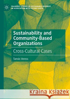 Sustainability and Community-Based Organizations: Cross-Cultural Cases Tam?s Veress 9783031946790 Palgrave MacMillan - książka