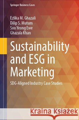 Sustainability and Esg in Marketing: Sdg-Aligned Industry Case Studies Ezlika M. Ghazali Dilip S. Mutum Soo Yeong Ewe 9783032255136 Springer - książka