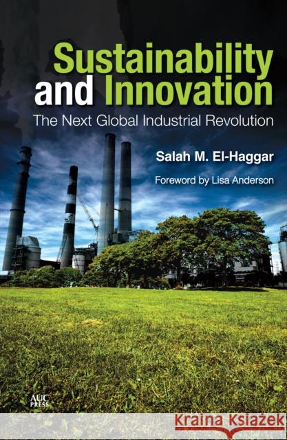 Sustainability and Innovation: The Next Global Industrial Revolution El-Haggar, Salah M. 9789774166471 American University in Cairo Press - książka