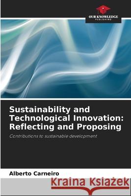 Sustainability and Technological Innovation: Reflecting and Proposing Carneiro, Alberto 9786206812319 Our Knowledge Publishing - książka