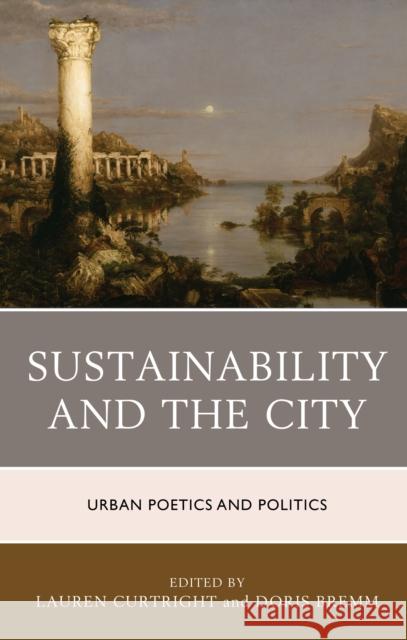 Sustainability and the City: Urban Poetics and Politics Lauren Curtright Doris Bremm Anirban Adhya 9781498536592 Lexington Books - książka