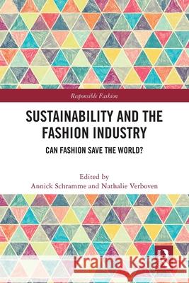 Sustainability and the Fashion Industry: Can Fashion Save the World? Annick Schramme Nathalie Verboven 9781032659060 Routledge - książka