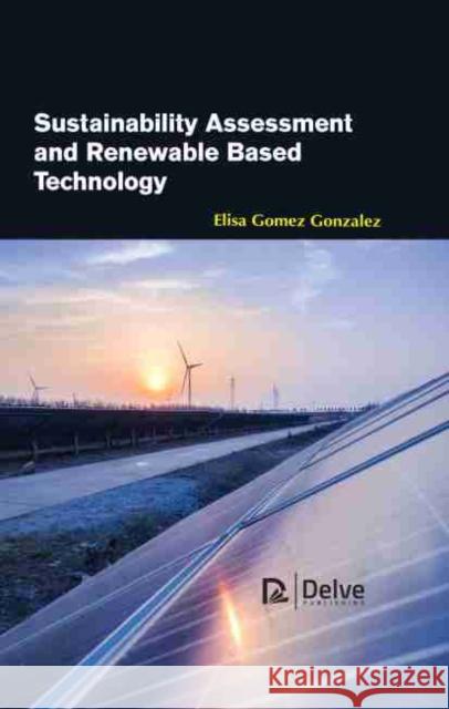Sustainability Assessment and Renewable Based Technology Elisa Gomez Gonzalez 9781774073674 Delve Publishing - książka