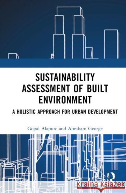 Sustainability Assessment of Built Environment: A Holistic Approach for Urban Development Gopal Alapure Abraham George 9780367644130 Routledge India - książka