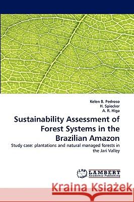 Sustainability Assessment of Forest Systems in the Brazilian Amazon Kelen B Pedroso, H Spiecker, A R Higa 9783838361864 LAP Lambert Academic Publishing - książka