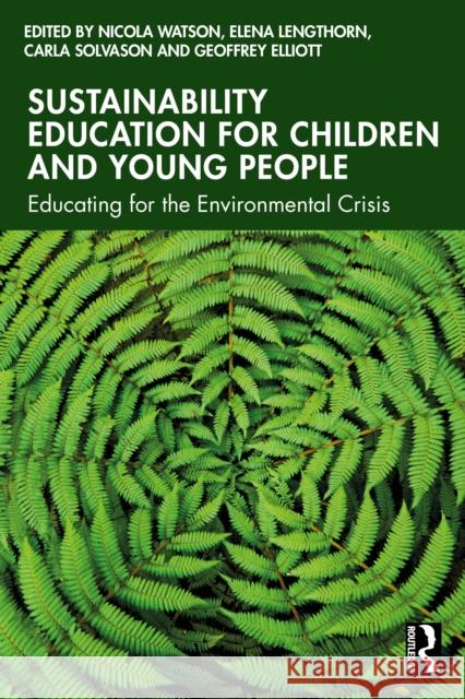 Sustainability Education for Children and Young People: Educating for the Environmental Crisis Nicola Watson Elena Lengthorn Carla Solvason 9781032796352 Routledge - książka