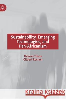 Sustainability, Emerging Technologies, and Pan-Africanism Thierno Thiam Gilbert Rochon 9783030221799 Palgrave MacMillan - książka